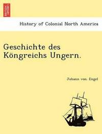 bokomslag Geschichte Des Kongreichs Ungern.