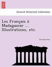 bokomslag Les Franc Ais a Madagascar ... Illustrations, Etc.