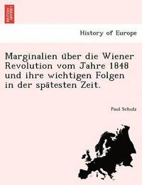 bokomslag Marginalien U Ber Die Wiener Revolution Vom Jahre 1848 Und Ihre Wichtigen Folgen in Der Spa Testen Zeit.