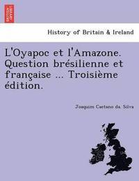 bokomslag L'Oyapoc et l'Amazone. Question brsilienne et franaise ... Troisime dition.
