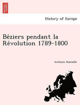 Be Ziers Pendant La Re Volution 1789-1800 1