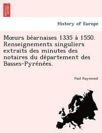 bokomslag M Urs Be Arnaises 1335 a 1550. Renseignements Singuliers Extraits Des Minutes Des Notaires Du de Partement Des Basses-Pyre Ne Es.