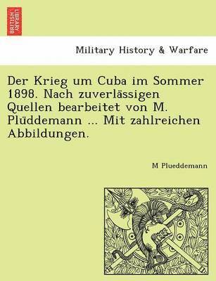 M. Plueddemann, M Plueddemann - Der Krieg Um Cuba Im Sommer 1898. Nach Zuverla Ssigen Quellen Bearbeitet Von M. Plu Ddemann ... Mit Zahlreichen Abbildungen., Häftad