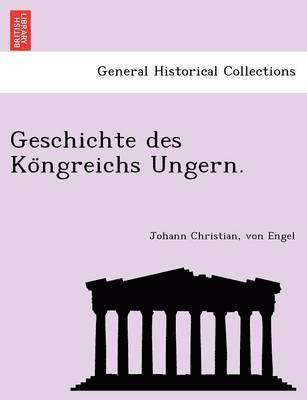 bokomslag Geschichte des Ko&#776;ngreichs Ungern.