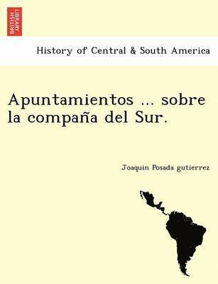 Apuntamientos ... sobre la compan&#771;a del Sur. 1