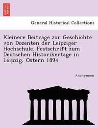 bokomslag Kleinere Beitra GE Zur Geschichte Von Dozenten Der Leipziger Hochschule. Festschrift Zum Deutschen Historikertage in Leipzig, Ostern 1894