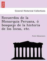 bokomslag Recuerdos de La Monarquia Peruana, O Bosquejo de La Historia de Los Incas, Etc.