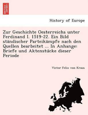 bokomslag Zur Geschichte Oesterreichs Unter Ferdinand I. 1519-22. Ein Bild Sta Ndischer Parteika Mpfe Nach Den Quellen Bearbeitet ... in Anhange