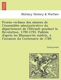 bokomslag Proce S-Verbaux Des Se Ances de L'Assemble E Administrative Du de Partement de L'He Rault Pendant La Re Volution, 1790-1793. Publie S D'Apre S Les Man