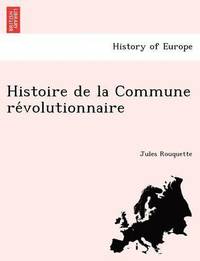 bokomslag Histoire de La Commune Re Volutionnaire
