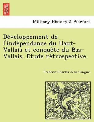 bokomslag De?veloppement de l'inde?pendance du Haut-Vallais et conque?te du Bas-Vallais. E?tude re?trospective.