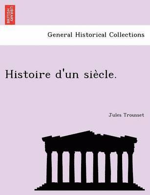 Histoire D'Un Sie Cle. 1