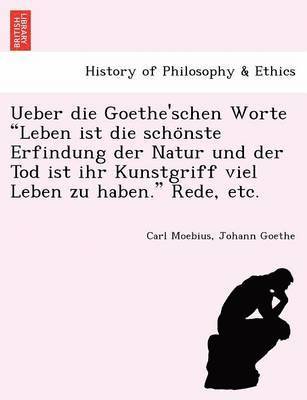 Ueber die Goethe'schen Worte Leben ist die scho&#776;nste Erfindung der Natur und der Tod ist ihr Kunstgriff viel Leben zu haben. Rede, etc. 1