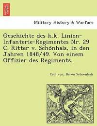 bokomslag Geschichte Des K.K. Linien-Infanterie-Regimentes NR. 29 C. Ritter V. Scho Nhals, in Den Jahren 1848/49. Von Einem Offizier Des Regiments.