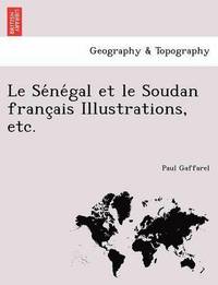 bokomslag Le Se Ne Gal Et Le Soudan Franc Ais Illustrations, Etc.