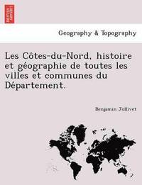 bokomslag Les Co&#770;tes-du-Nord, histoire et ge&#769;ographie de toutes les villes et communes du De&#769;partement.