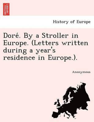 Dore . by a Stroller in Europe. (Letters Written During a Year's Residence in Europe.). 1