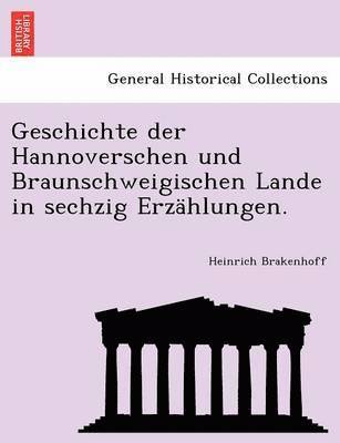 bokomslag Geschichte Der Hannoverschen Und Braunschweigischen Lande in Sechzig Erzahlungen.