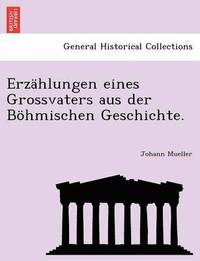 bokomslag Erzählungen eines Grossvaters aus der Böhmischen Geschichte.