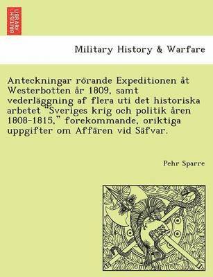 Pehr Sparre - Anteckningar rörande Expeditionen åt Westerbotten år 1809, samt vederläggning af flera uti det historiska arbetet Sveriges krig och politik åren 1808-1815, forekommande, oriktiga uppgifter om Affären vid Säfvar., Häftad