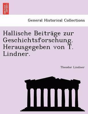 bokomslag Hallische Beitrage Zur Geschichtsforschung. Herausgegeben Von T. Lindner.