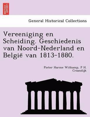 Pieter Harme Witkamp, P H Craandijk, P. H. Craandijk, P H. Craandijk - Vereeniging en Scheiding. Geschiedenis van Noord-Nederland en België van 1813-1880., Häftad