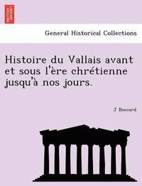 bokomslag Histoire Du Vallais Avant Et Sous L' Re Chr Tienne Jusqu' Nos Jours.