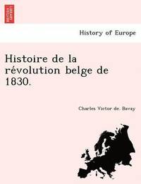 bokomslag Histoire de La Re Volution Belge de 1830.