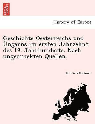 Geschichte Oesterreichs Und Ngarns Im Ersten Jahrzehnt Des 19. Jahrhunderts. Nach Ungedruckten Quellen. 1