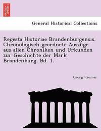 bokomslag Regesta Historiae Brandenburgensis. Chronologisch Geordnete Auszuge Aus Allen Chroniken Und Urkunden Zur Geschichte Der Mark Brandenburg. Bd. 1.