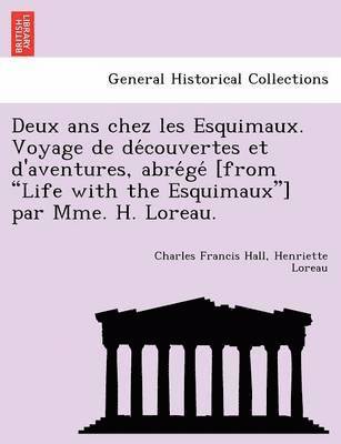 Deux ANS Chez Les Esquimaux. Voyage de de Couvertes Et D'Aventures, Abre GE [From 'Life with the Esquimaux'] Par Mme. H. Loreau. 1