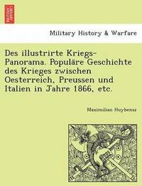 bokomslag Des Illustrirte Kriegs-Panorama. Popula Re Geschichte Des Krieges Zwischen Oesterreich, Preussen Und Italien in Jahre 1866, Etc.