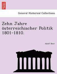 bokomslag Zehn Jahre sterreichischer Politik 1801-1810.