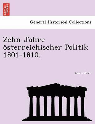 Zehn Jahre sterreichischer Politik 1801-1810. 1