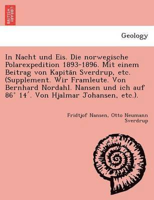 Fridtjof Nansen, Otto Neumann Sverdrup - In Nacht und Eis. Die norwegische Polarexpedition 1893-1896. Mit einem Beitrag von Kapitän Sverdrup, etc. (Supplement. Wir Framleute. Von Bernhard Nordahl. Nansen und ich auf 86° 14′. Von Hjalmar Johansen, etc.)., Häftad