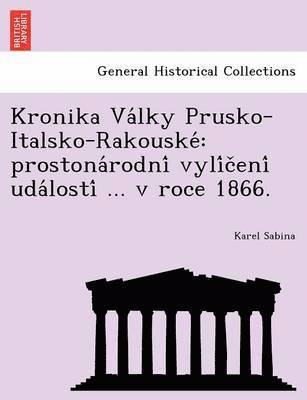 bokomslag Kronika Va Lky Prusko-Italsko-Rakouske: Prostona Rodni Vyli C Eni Uda Losti ... V Roce 1866.