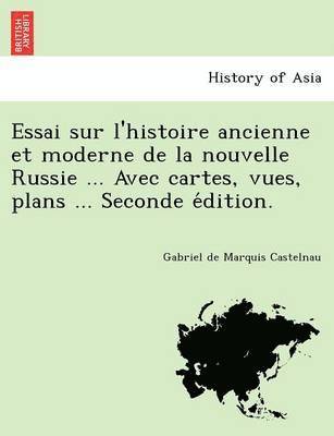 bokomslag Essai Sur L'Histoire Ancienne Et Moderne de La Nouvelle Russie ... Avec Cartes, Vues, Plans ... Seconde E Dition.