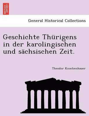 bokomslag Geschichte Thurigens in Der Karolingischen Und Sachsischen Zeit.