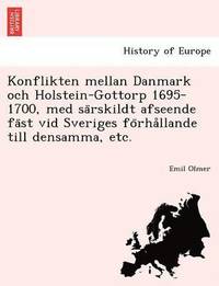 bokomslag Konflikten Mellan Danmark Och Holstein-Gottorp 1695-1700, Med Sa Rskildt Afseende Fa St VID Sveriges Fo Rha Llande Till Densamma, Etc.