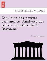 bokomslag Carulaire Des Petites Communes. Analyses Des Pie Ces, Publie Es Par S. Bormans.