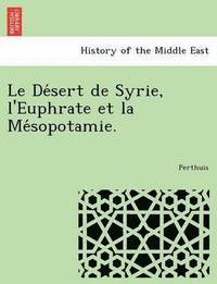 bokomslag Le de Sert de Syrie, L'Euphrate Et La Me Sopotamie.