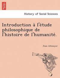 bokomslag Introduction A L'e Tude Philosophique de L'Histoire de L'Humanite .