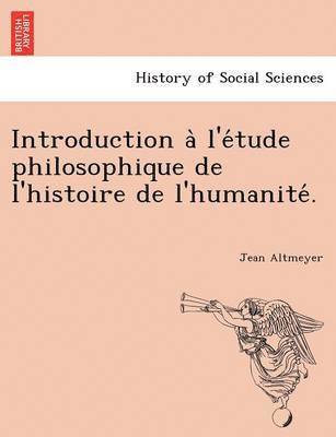 Introduction A L'e Tude Philosophique de L'Histoire de L'Humanite . 1