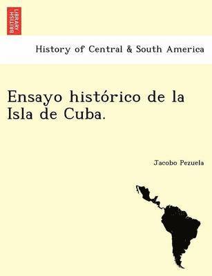 bokomslag Ensayo histo&#769;rico de la Isla de Cuba.