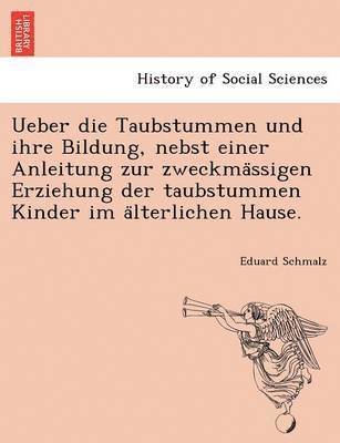 bokomslag Ueber die Taubstummen und ihre Bildung, nebst einer Anleitung zur zweckma&#776;ssigen Erziehung der taubstummen Kinder im a&#776;lterlichen Hause.