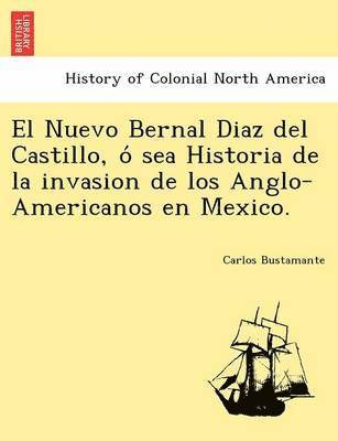 bokomslag El Nuevo Bernal Diaz del Castillo, o&#769; sea Historia de la invasion de los Anglo-Americanos en Mexico.