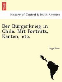 bokomslag Der Bu Rgerkrieg in Chile. Mit Portra Ts, Karten, Etc.