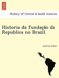 bokomslag Historia Da Fundac A O Da Republica No Brazil.