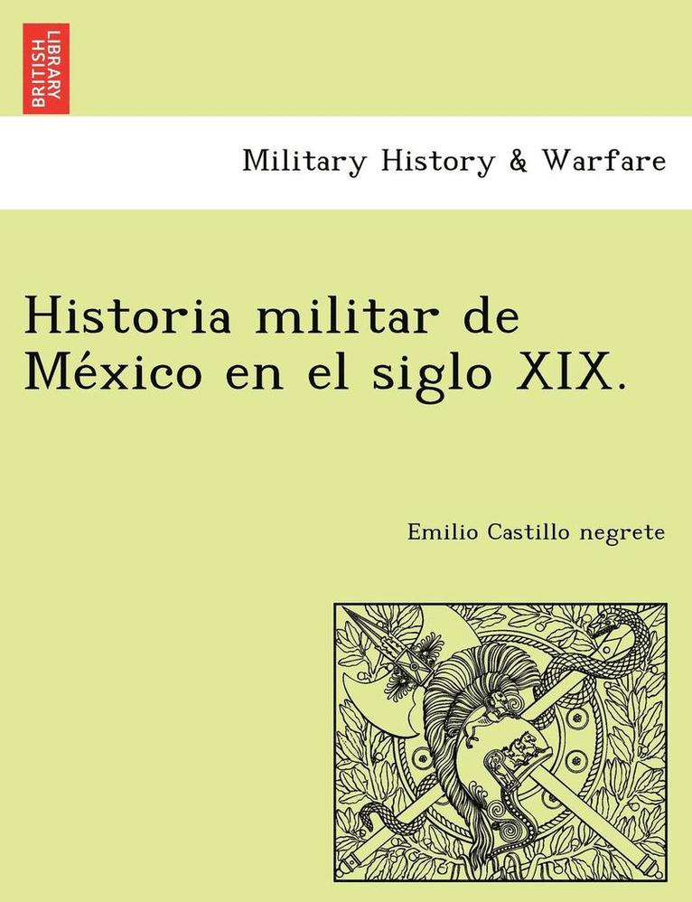 Historia militar de Me&#769;xico en el siglo XIX. 1