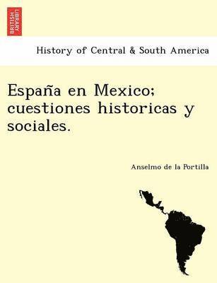 bokomslag Espan?a en Mexico; cuestiones historicas y sociales.